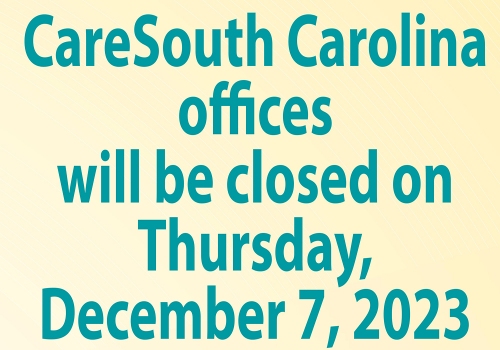 CareSouth Carolina Offices Closed - Thursday, December 7, 2023